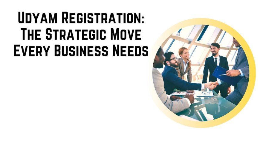 Udyam Registration: The Strategic Move Every Business Needs