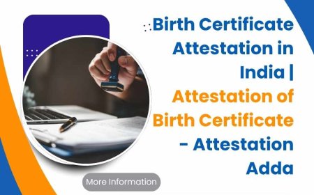 Essential Guide to Birth Certificate Attestation in India: Everything You Need to Know