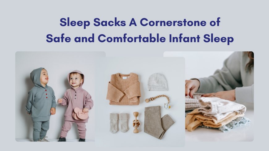 Sleep Sacks A Cornerstone of Safe and Comfortable Infant Sleep