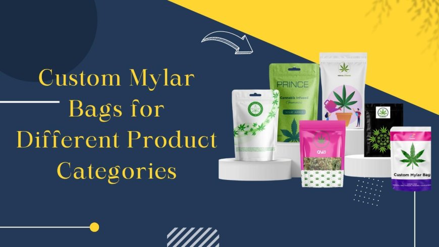 Custom Mylar Bags for Different Product Categories