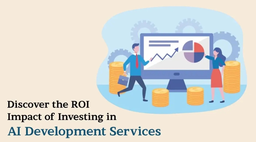 Discover the ROI Impact of Investing in AI Development Services