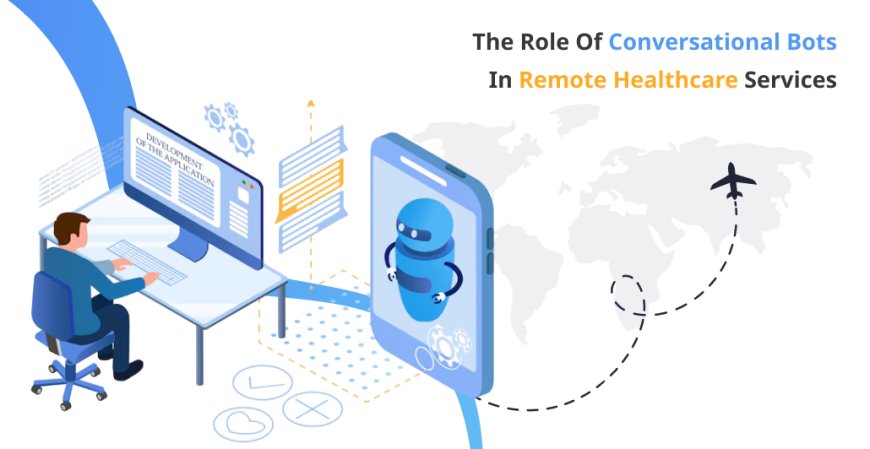 The Role of Conversational Bots in Remote Healthcare Services