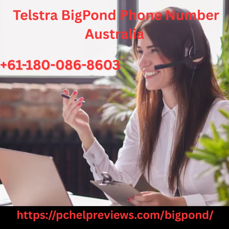 Telstra Bigpond Phone Number Australia +61-180-086-8603 – Your Trusted Third-Party Support Partner